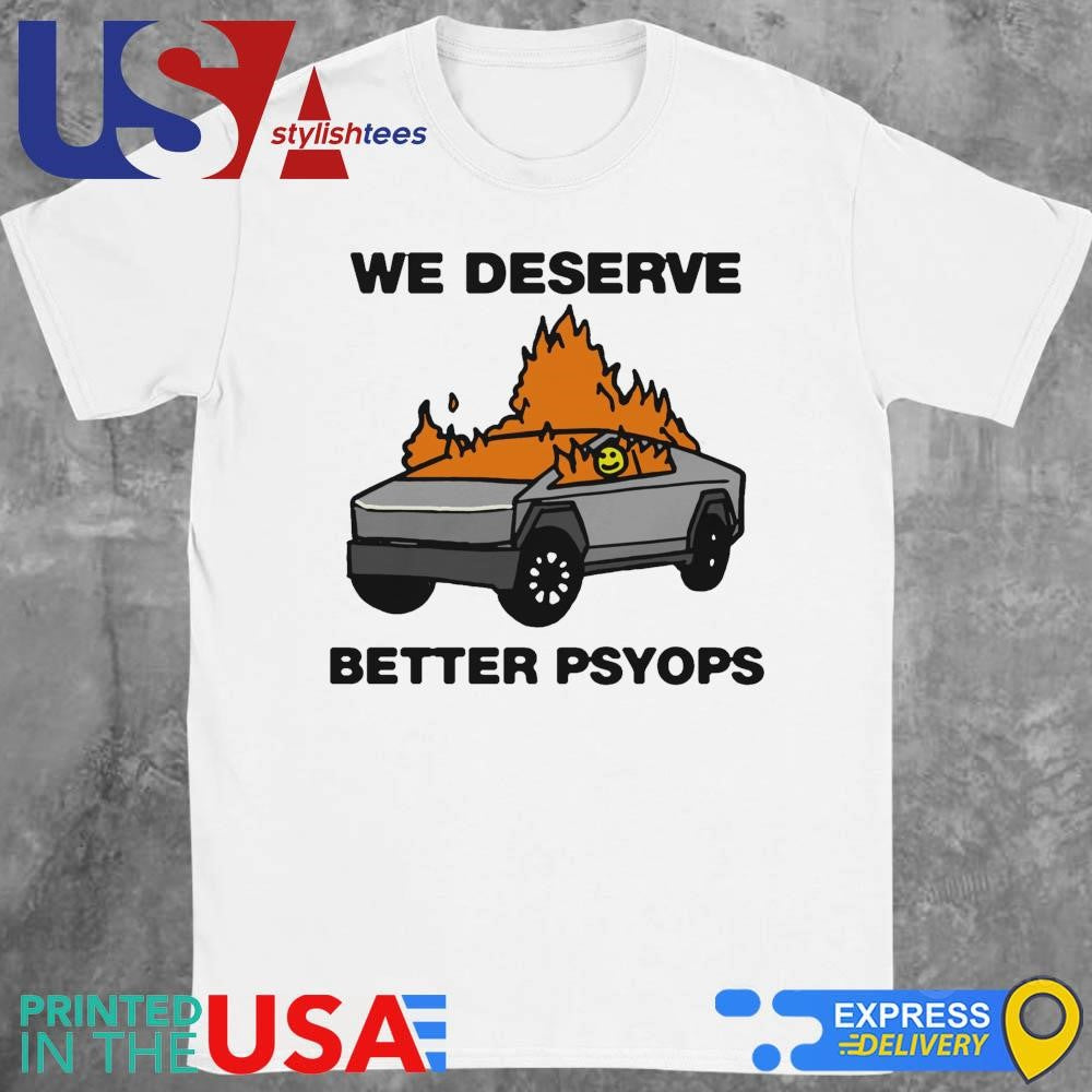 We Better Deserve Better Psyops T-shirt