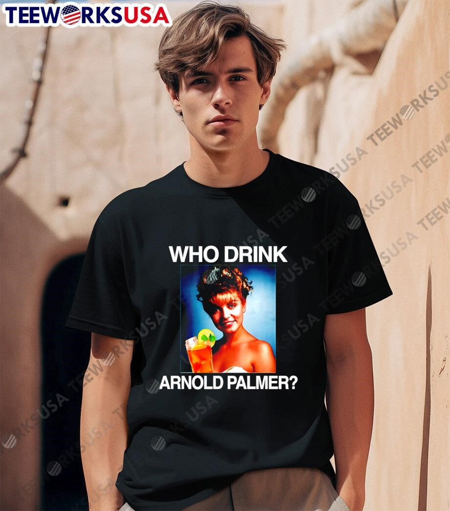 Who Drink Arnold Palmer girl funny shirt