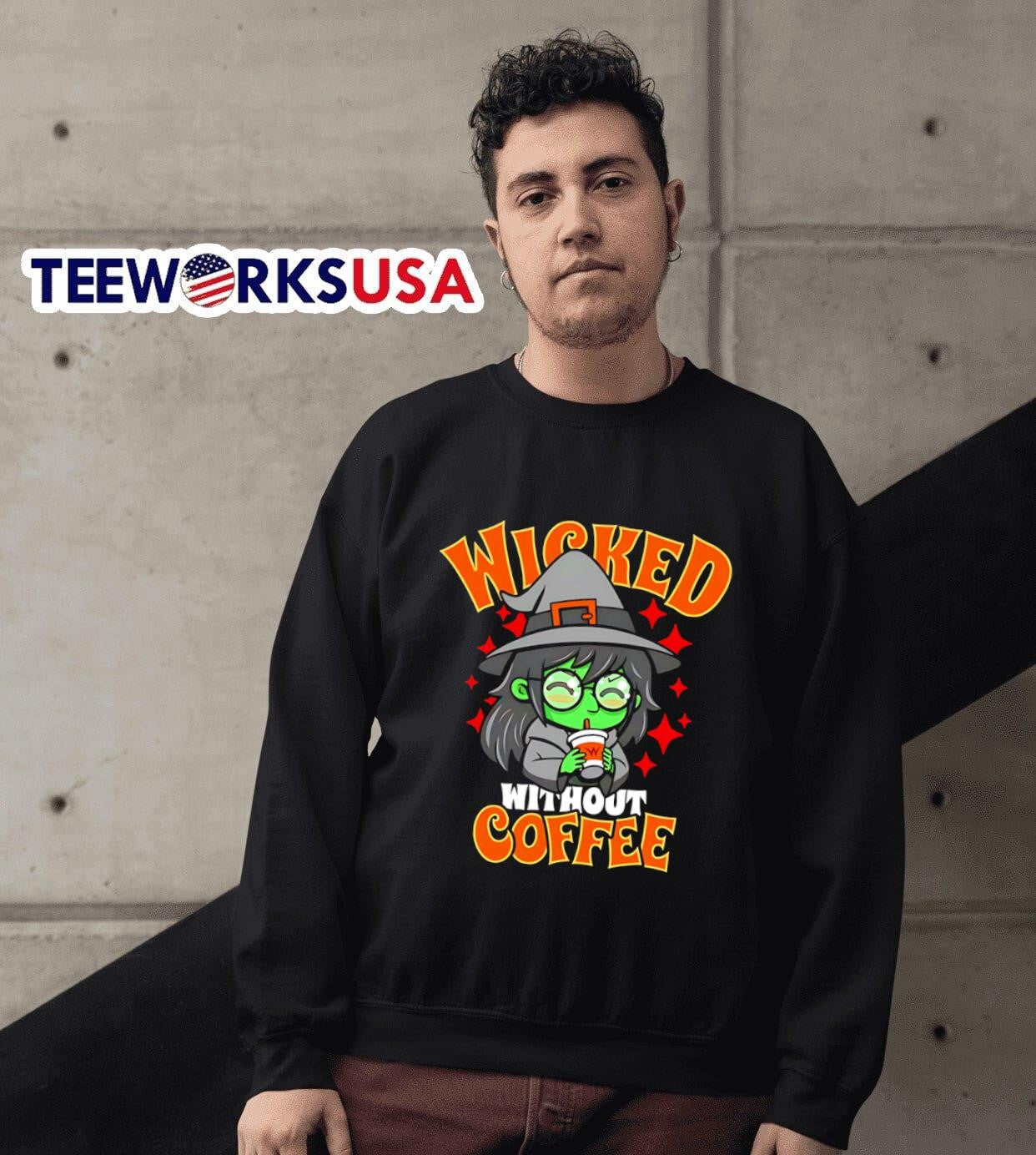 Wicked without coffee shirt