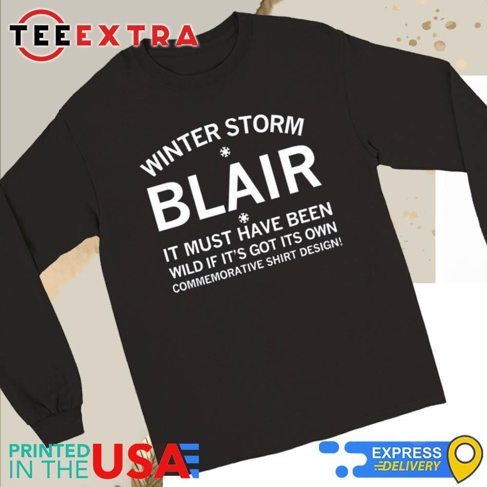 Winter Storm Blair It Must Have Been Wild If It's Got Its Own Shirt