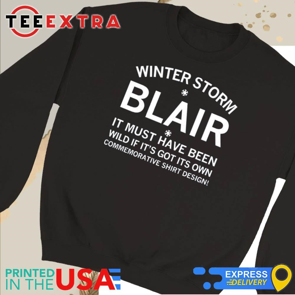 Winter Storm Blair It Must Have Been Wild If It's Got Its Own Shirt