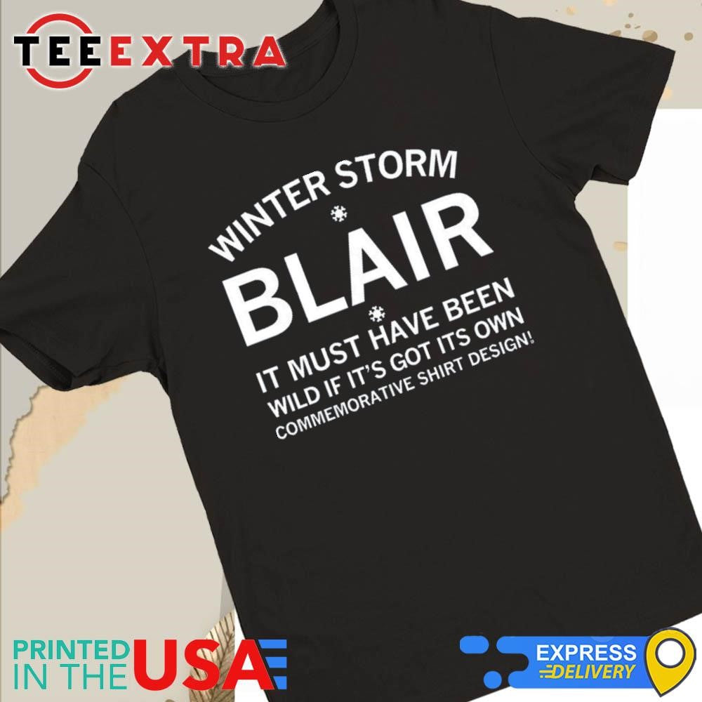 Winter Storm Blair It Must Have Been Wild If It's Got Its Own Shirt