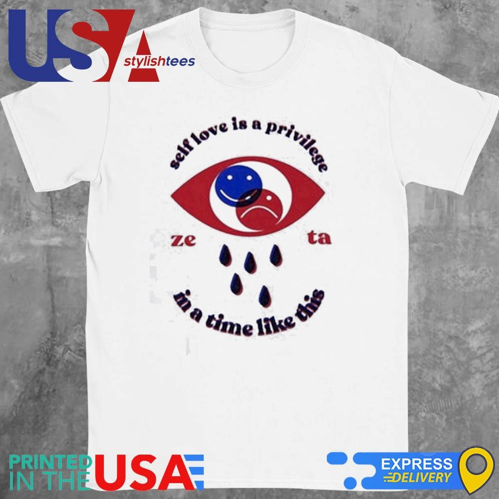 Zeta Self Love Is A Privilege In A Time Like This Eyes Smiley T-shirt