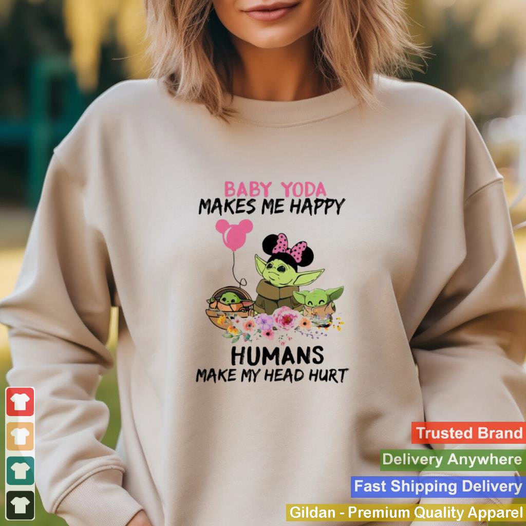 Baby Yoda Makes Me Happy Humans Make My Head Hurt Minnie Mickey Disney Flowers Shirt