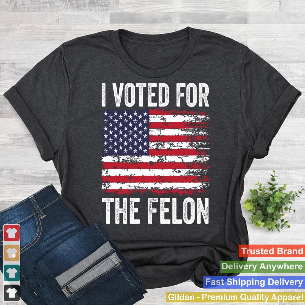 I Voted For the Felon Funny Republican Trump 2024 I Voted