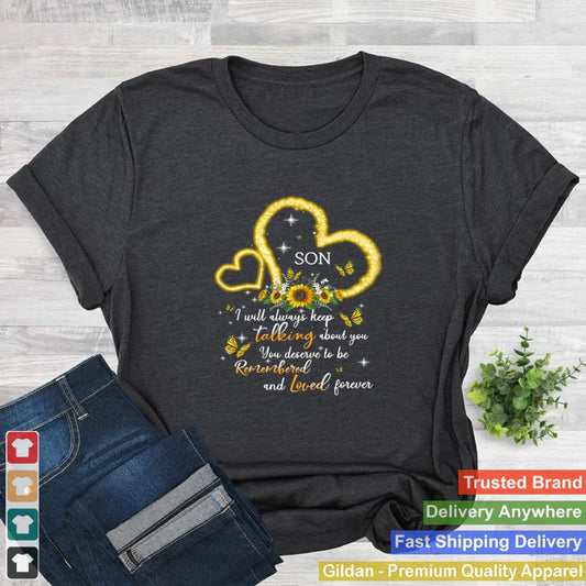 I Will Always Keep Talking About You You Deserve To Be Remembered And Loved Forever Son T shirt