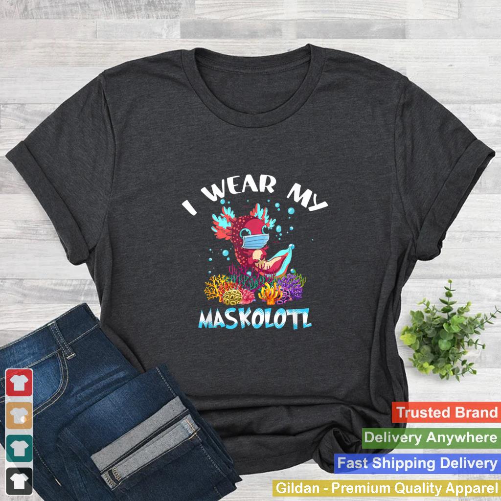 I Wear My Maskolotl Kawaii Axolotl Face Mask Funny Axolotl T Shirt 2