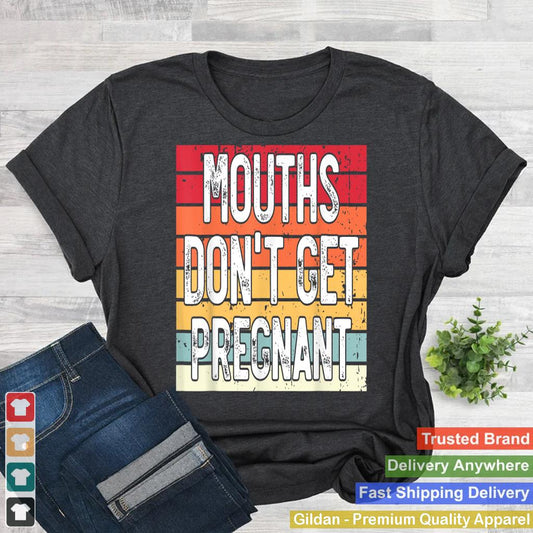 Mouths Don't Get Pregnant Meme Joke Funny Ironic Gifts Retro