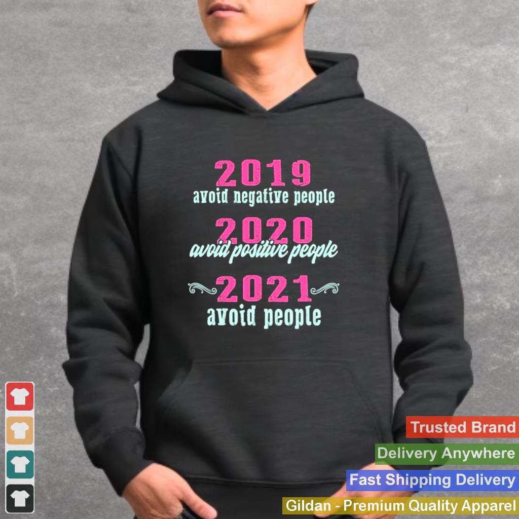 2019 Avoid Negative People 2020 Positive 2021 Avoid People Shirt