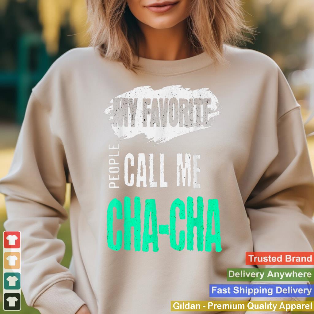 My Favorite People Call Me Cha-Cha Funny CHACHA Bday Gift