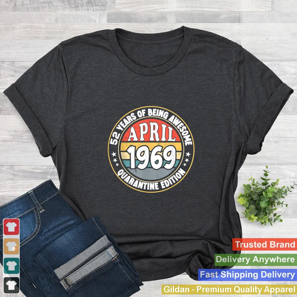 April birthday quarantine 2021 52nd born in 1969 52 years shirt