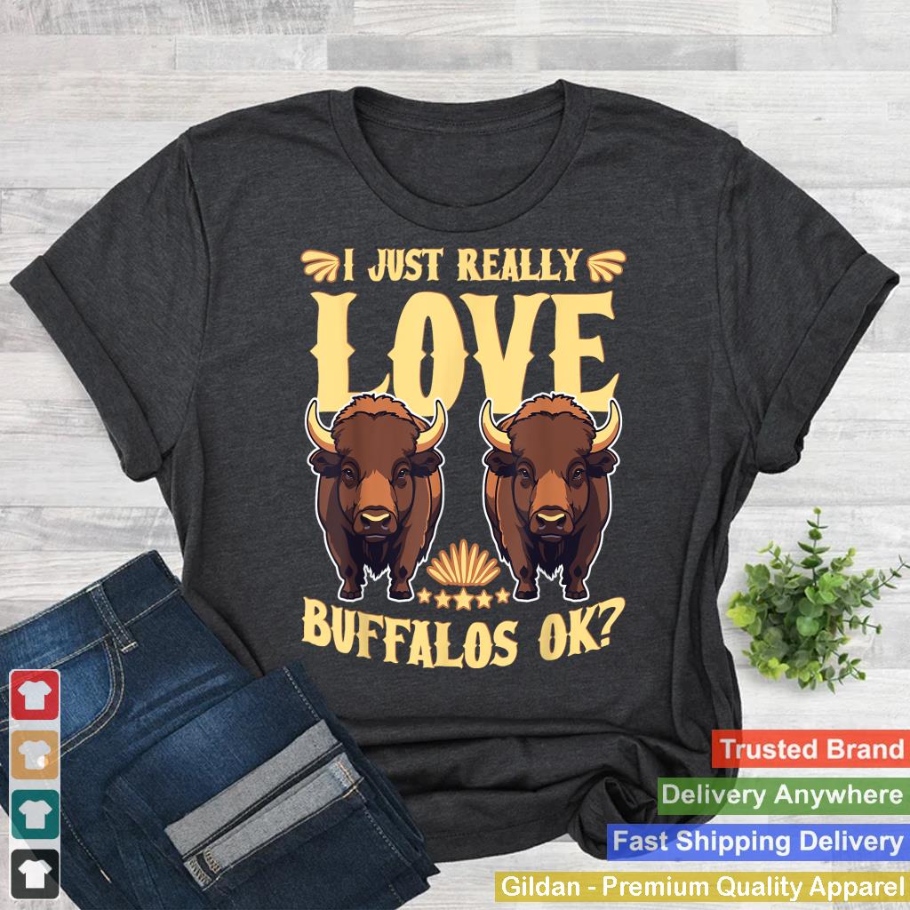 I Just Really Love Buffalos  Bison Buffalo