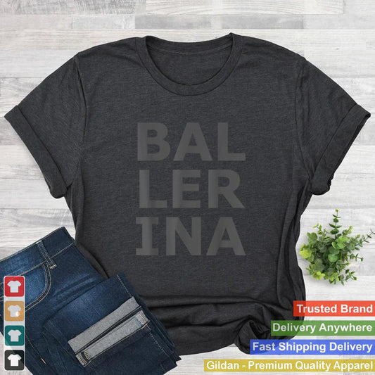 Ballerina Large Text T Shirt Ballet Dance Dancer Love Tee T Shirt 1