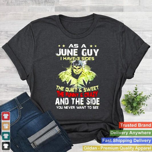 As A June Guy I Have 3 Sides The Quiet Sweet The Funny Crazy And The Side You Never Want To See Shirt