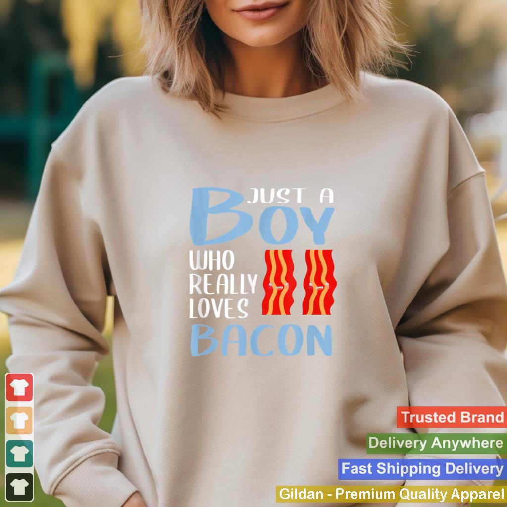 Bacon Just A Boy Who Really Loves Bacon shirt