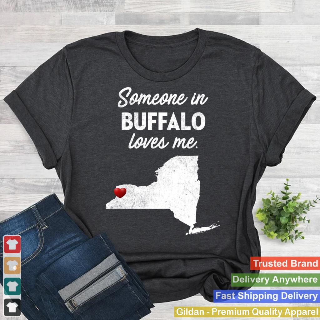 Someone In Buffalo Loves Me - Buffalo New York T-Shirt