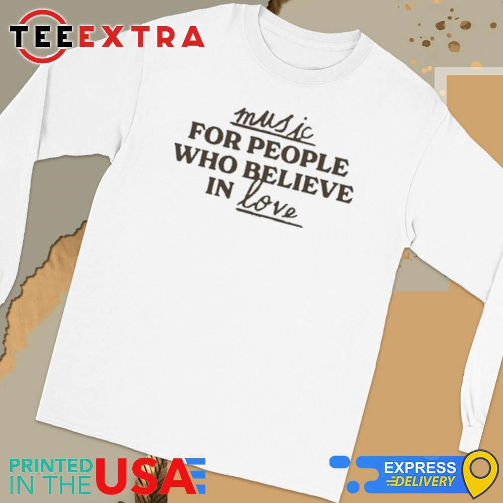 Official Music For People Who Believe In Love Shirt