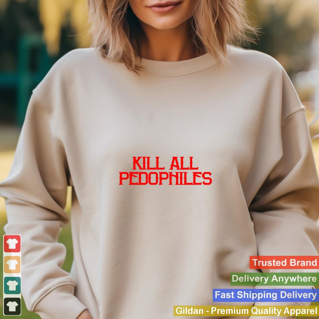 2021 Kill all pedophiles shirt