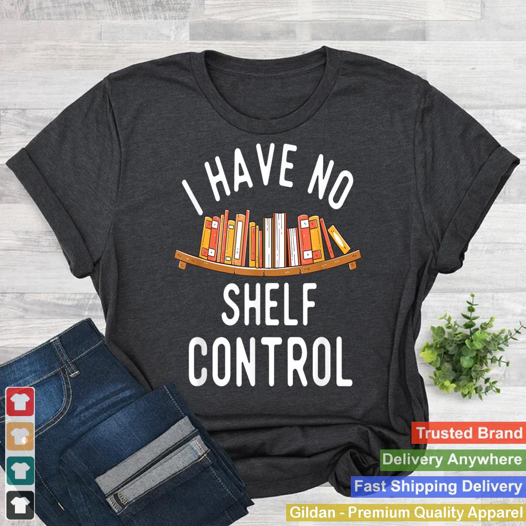 I Have No Shelf Control - Book Lover Reading Bookworm Reader