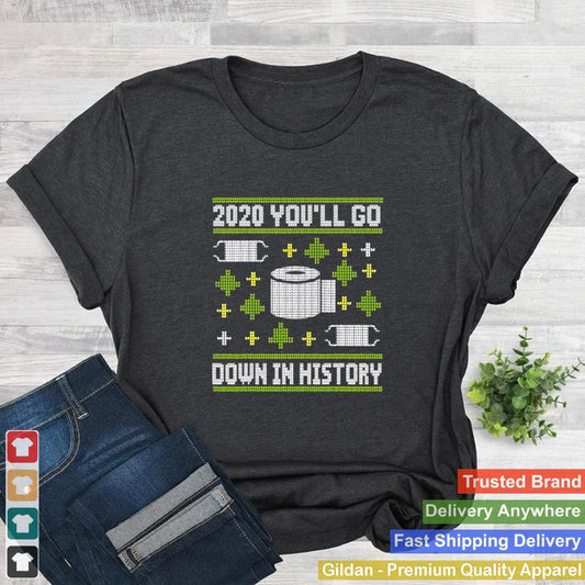 2020 Youll Go Down In History Toilet Paper And Face Mask Ugly Christmas shirt