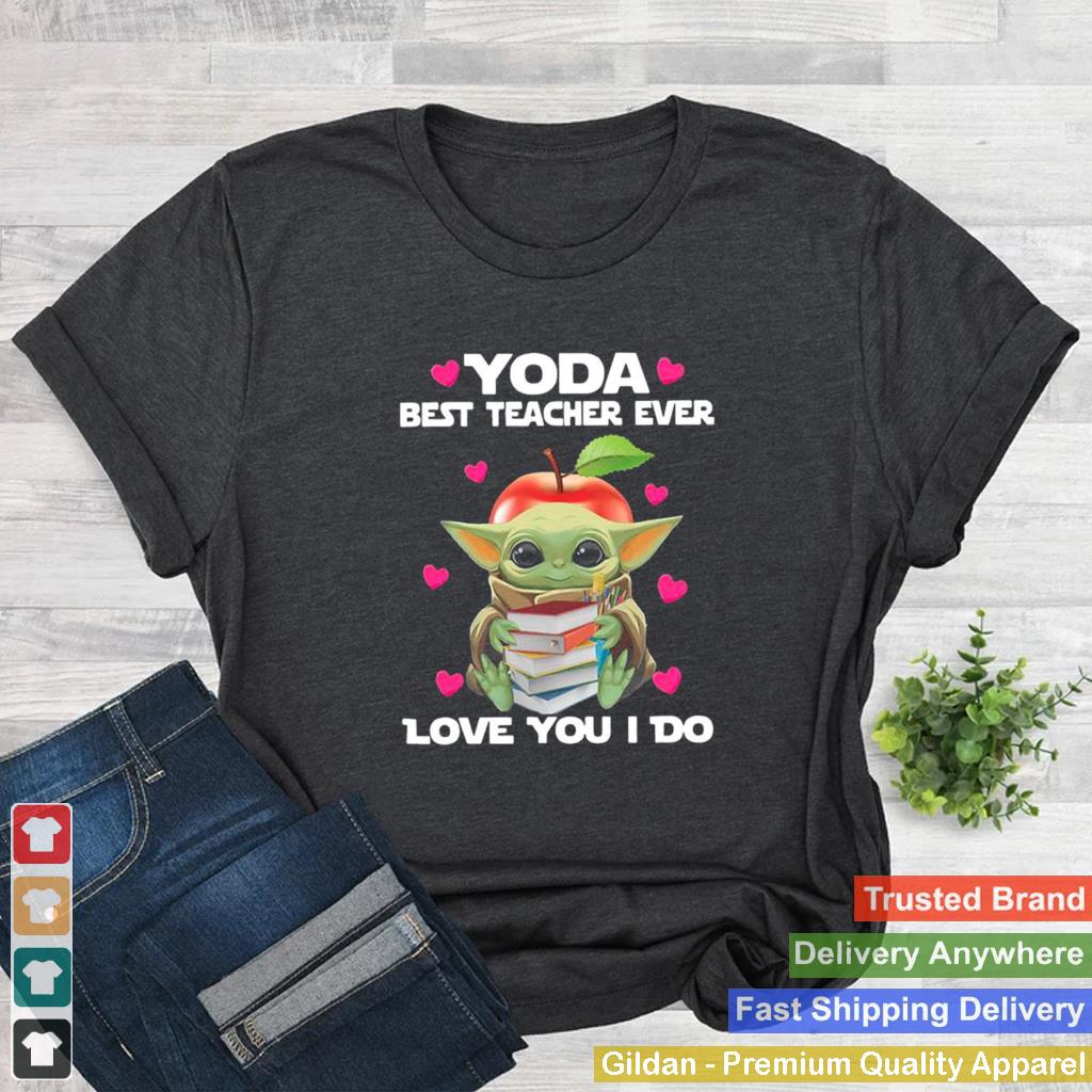 Baby Yoda Hug Books Best Teacher Ever Love You I Do shirt