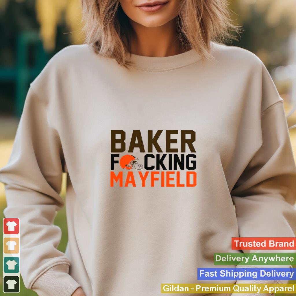 Baker Fucking Mayfield Cleveland Browns Shirt