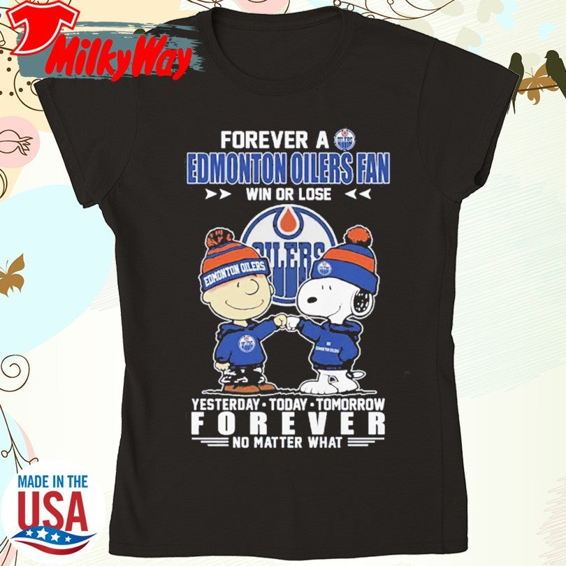 Official Forever A Edmonton Oilers Fan Win Or Lose Yesterday Today Tomorrow Forever No Matter What Shirt