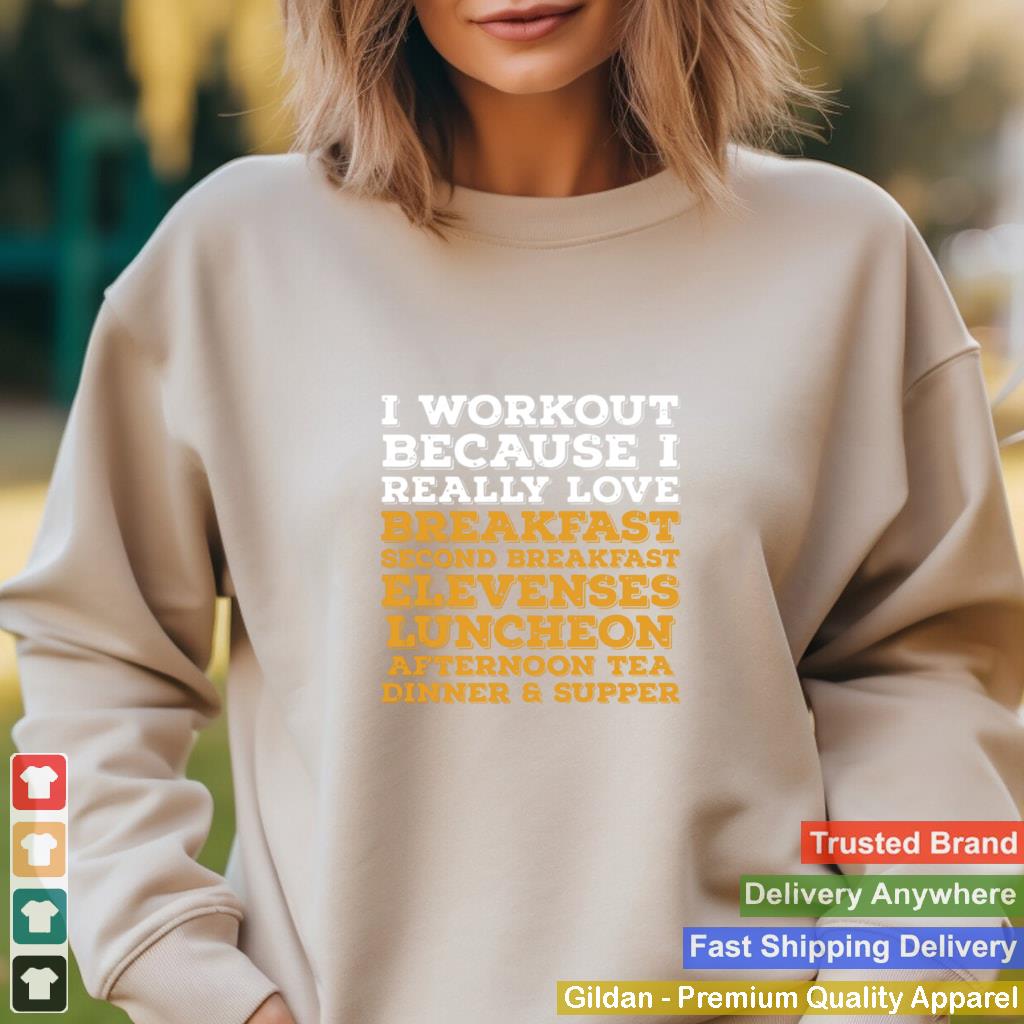 I Workout Because I Really Love Breakfast Second Breakfast shirt