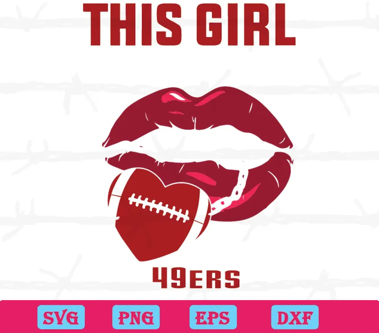 This Girl Loves Her 49Ers Sexy Lips, Cuttable Svg Files