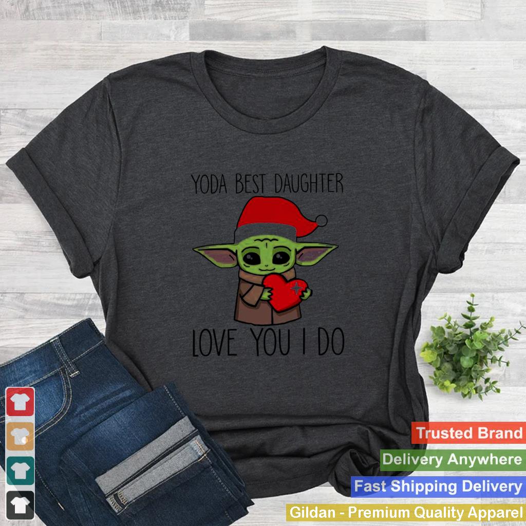 Baby Yoda Best Daughter Love You I Do Christmas shirt