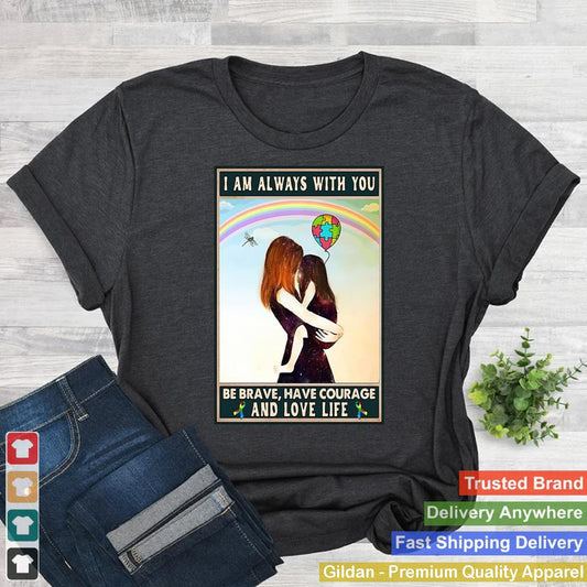 Autism Awareness Im Always With You Be Brave Have Courage And Love Life Poster T shirt