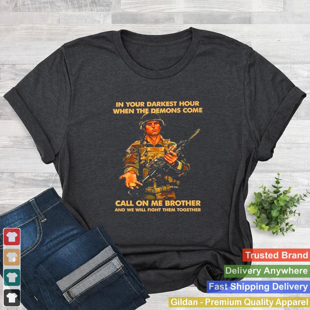 In your darkest hour when the demons come call on me brother and we will fight them together shirt 2