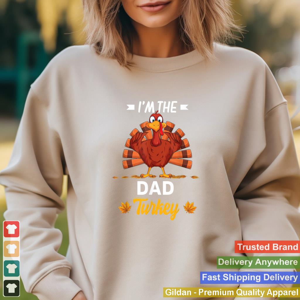 Im The Dad Turkey Happy thanksgiving Thankful T Shirt