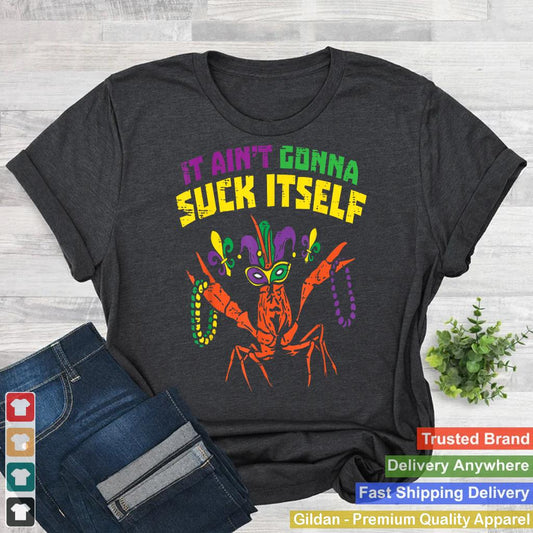 It Aint Gonna Suck Itself Crawfish Funny Mardi Gras Gift