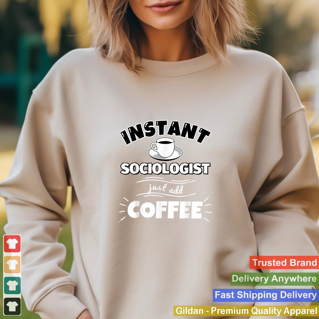 Instant SOCIOLOGIST just add coffee Funny SOCIOLOGIST Gi T Shirt