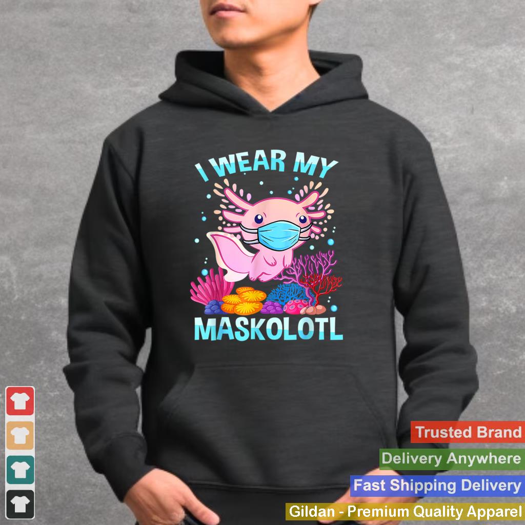 I Wear My Maskolotl Funny Cute Axolotl Kawaii Face Mask T Shirt