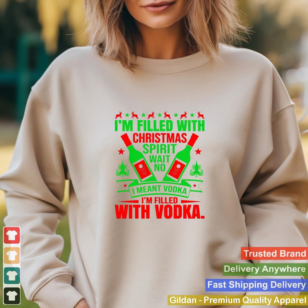 Im filled with Christmas spirit wane no I meant vodka Im filled with vodkas shirt