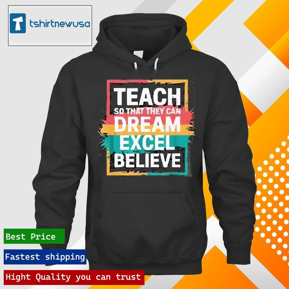 Original Teach So That They Can Dream Excel Teacher Black History Bhm 2025 T Shirt