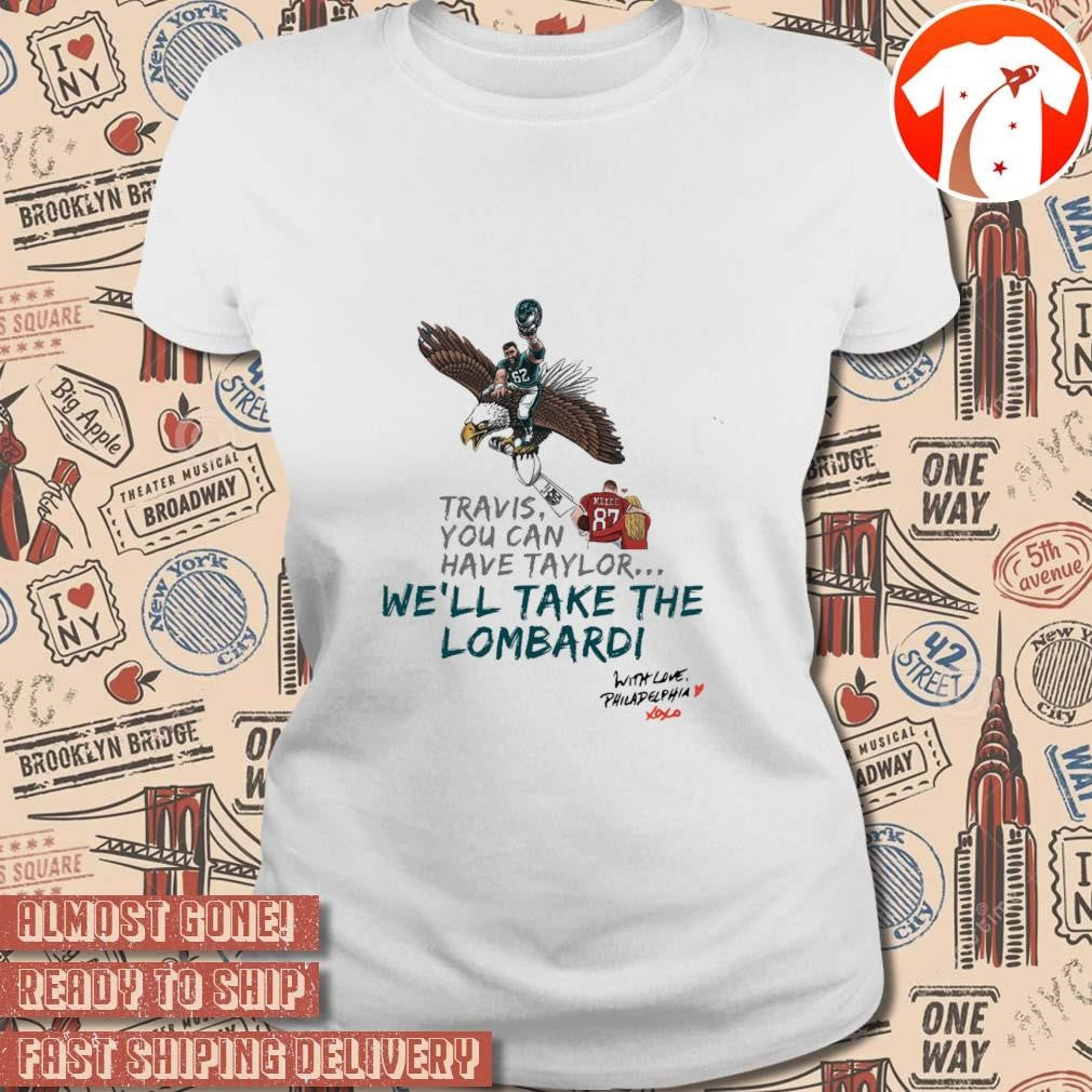 Official Travis Kelce You Can't Have Taylor We Will Take The Lombardi With Love Philadelphia Painting t-shirt