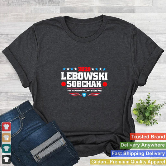 2020 lebowski sobchak this aggression will not stand man shirt