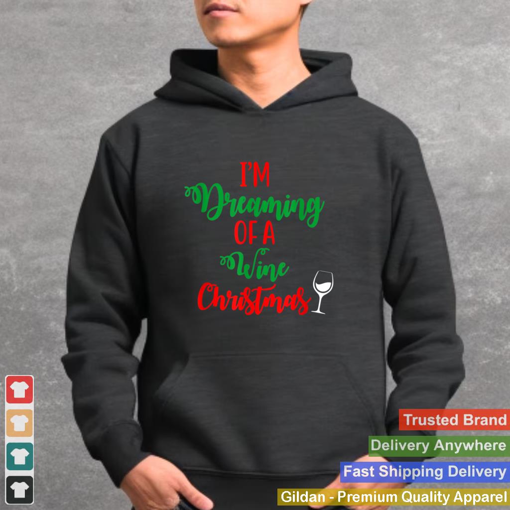 Im Dreaming Of A Wine Christmas Ugly Xmas Ugly Christmas T Shirt