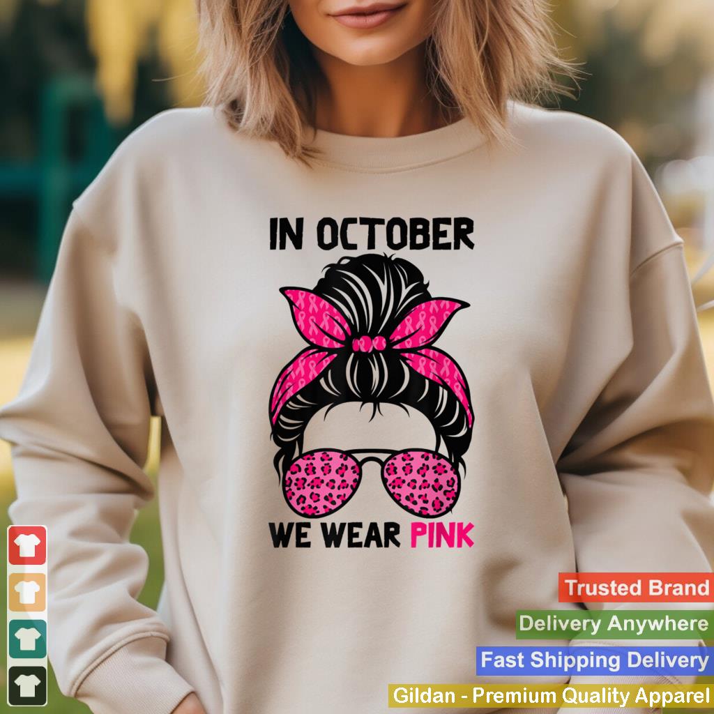 In October We Wear Pink Messy Bun Breast Cancer Awareness shirt