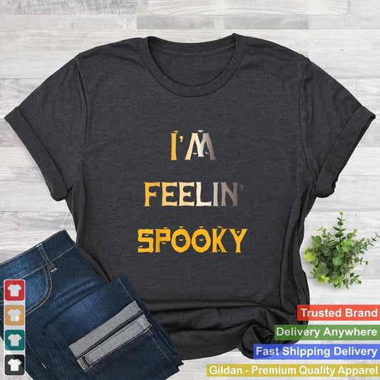 Im Feelin Spooky Funny Halloween Quote T Shirt