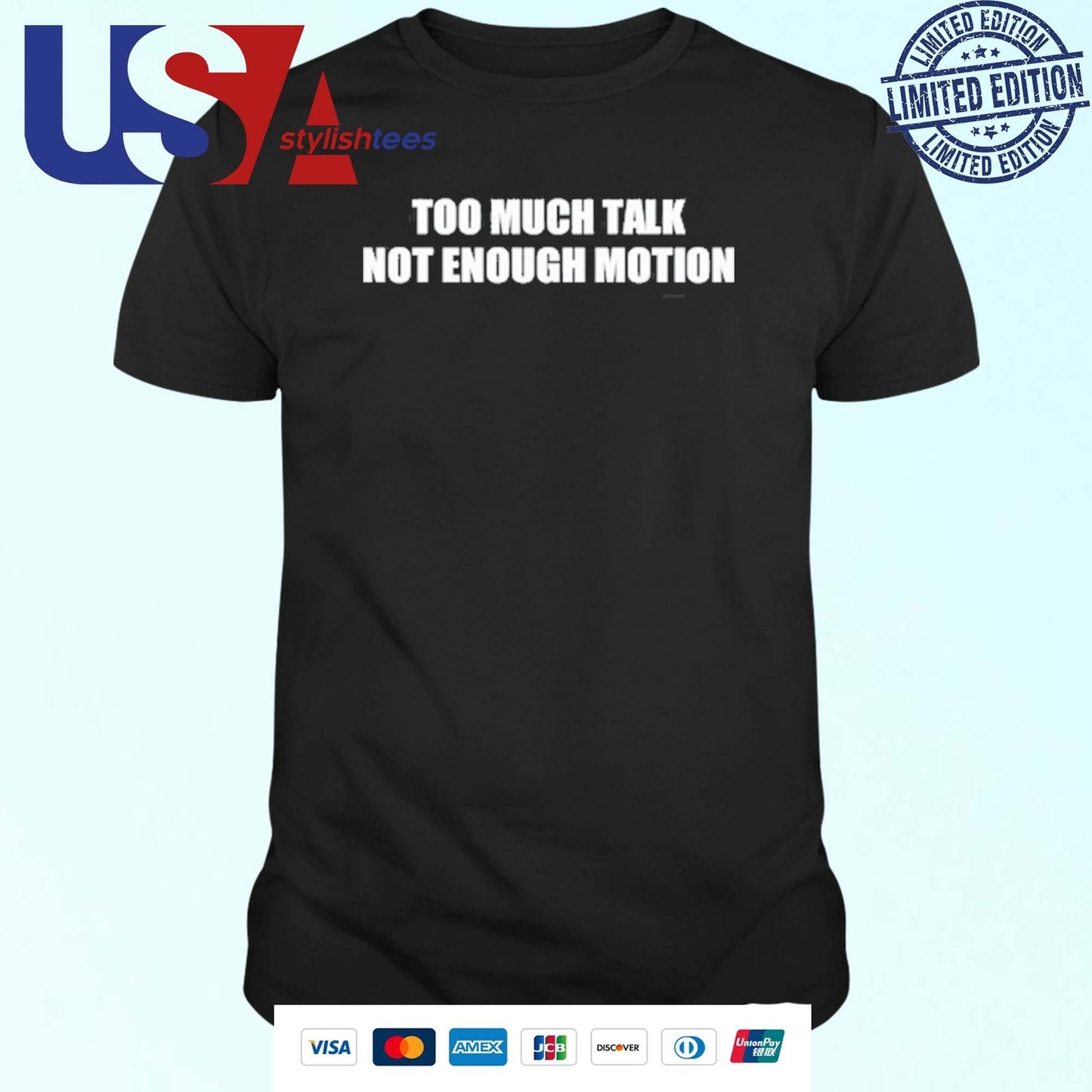 Too Much Talk Not Enough Motion Shirt