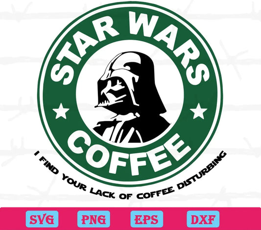 Star Wars Darth Vader Star Wars I Find You Lack Of Coffee Disturbing Svg