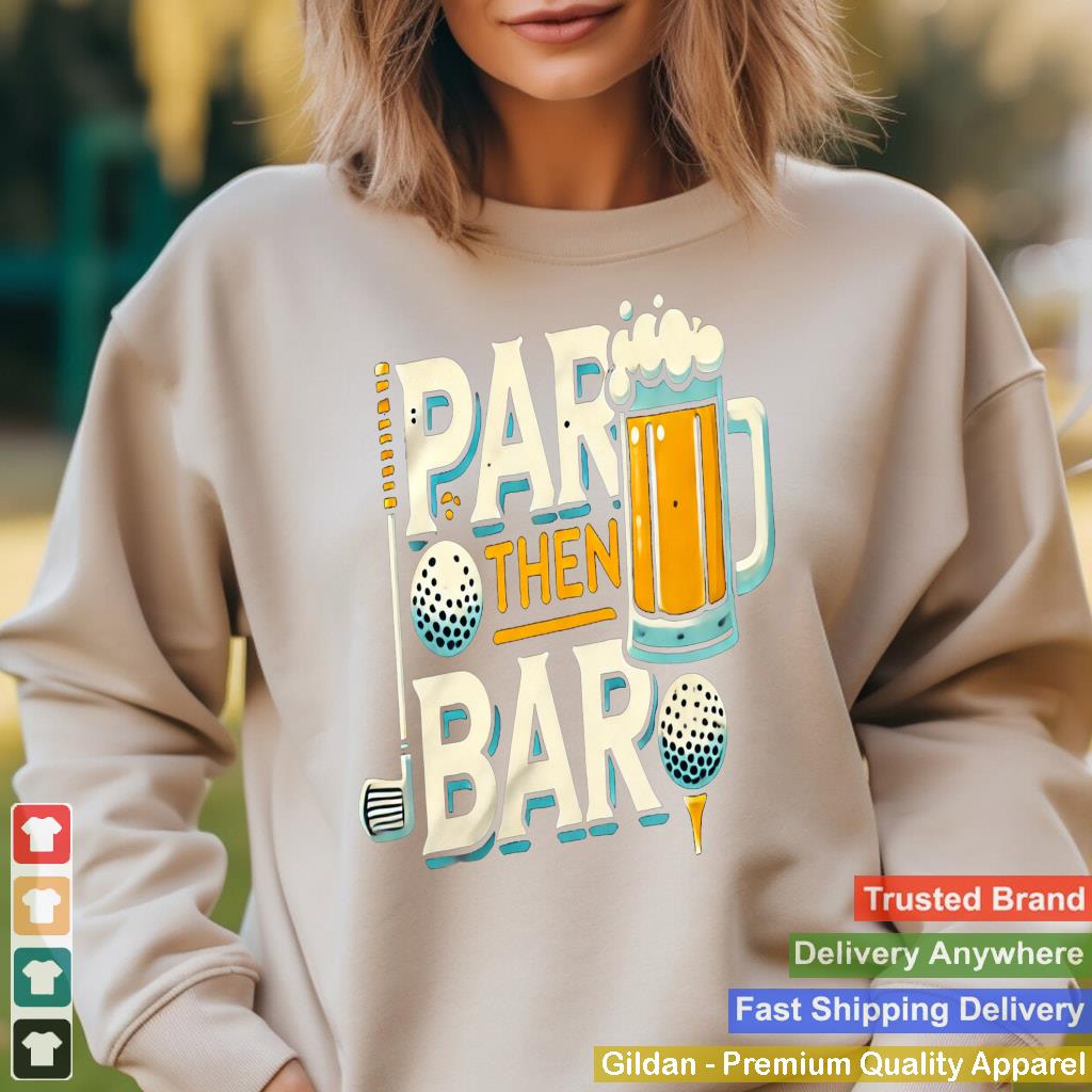 PAR Then BAR Golf And After-Game Drinks Humor Lovers Tee