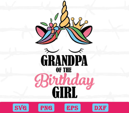 Unicorn Grandpa Of The Birthday Girl, Cuttable Svg Files