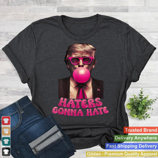 Haters Gonna Hate Funny Trump Bubble Gum Donald Trump Tee