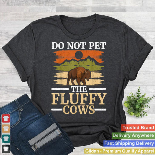 Do Not Pet The Fluffy Cows Bull Bison Lover Buffalo