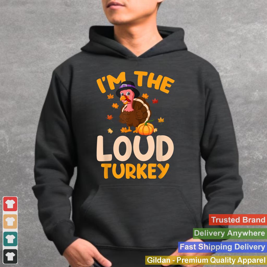 Im The Loud Turkey Family Thanksgiving 2021 Autumn Fall T Shirt 5